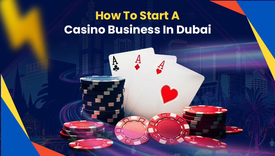HOW TO START A CASINO BUSINESS IN DUBAI