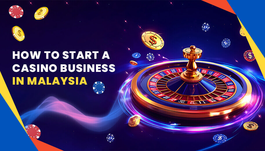 HOW TO START A CASINO BUSINESS IN MALAYSIA